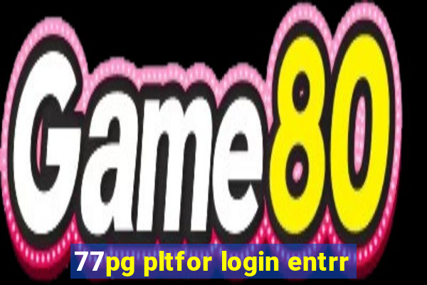 77pg pltfor login entrr